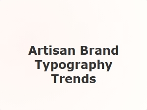 Artisan Brand Typography Trends 2024